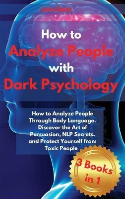 How to Analyze People with Dark Psychology - John Dark