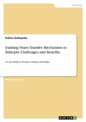 Existing Share Transfer Mechanism in Ethiopia. Challenges and Benefits - Bahiru Gebeyehu