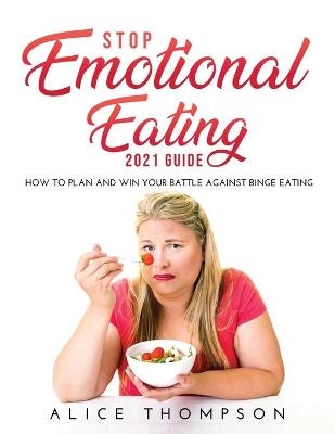 Stop Emotional Eating 2021 Guide - Alice Thompson