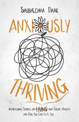 Anxiously Thriving - Shubhechha Dhar