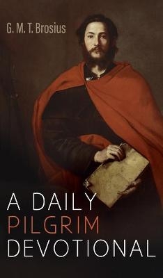 A Daily Pilgrim Devotional - G M T Brosius