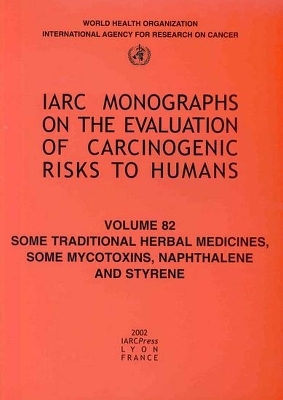 Some Traditional Herbal Medicines, Some Mycotoxins, Naphthalene and Styrene -  The International Agency for Research on Cancer