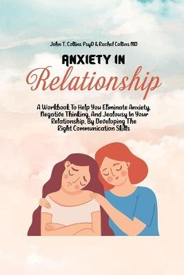 Anxiety In Relationship -  John T Collins Psyd,  Rachel Collins MD