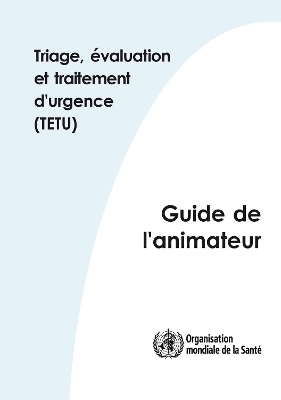 Triage Évaluation Et Traitement d'Urgence (Tetu) -  World Health Organization