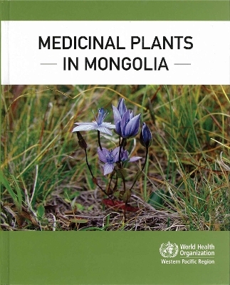 Medicinal plants in Mongolia -  World Health Organization: Regional Office for the Western Pacific