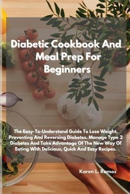 Diabetic Cookbook and Meal Prep for Beginners -  Karen L Ramos