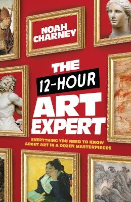 The 12-Hour Art Expert - Noah Charney