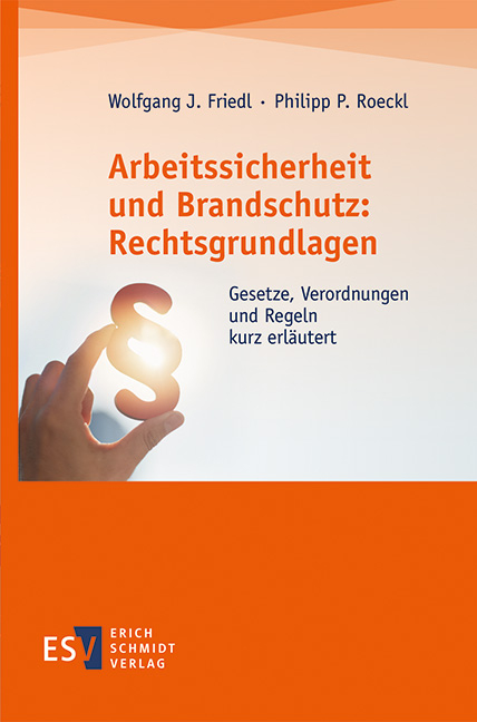 Arbeitssicherheit und Brandschutz: Rechtsgrundlagen - Wolfgang J. Friedl, Philipp P. Roeckl