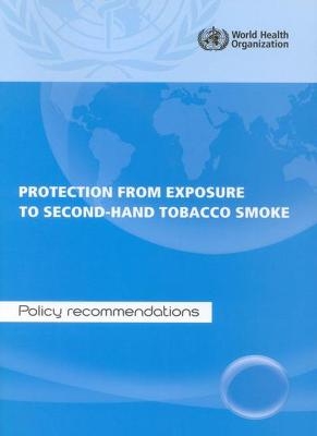 Protection from Exposure to Second-hand Smoke -  World Health Organization