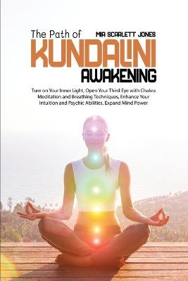 The Path of Kundalini Awakening - Mia Scarlett Jones