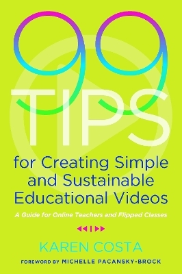 99 Tips for Creating Simple and Sustainable Educational Videos - Karen Costa