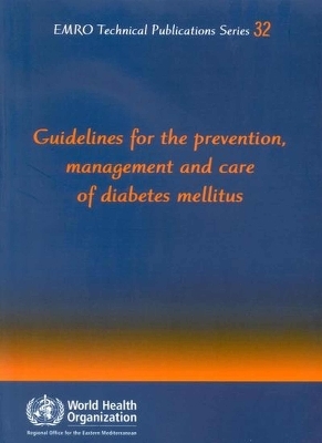 Guidelines for the prevention, management and care of diabetes mellitus -  World Health Organization: Regional Office for the Eastern Mediterranean