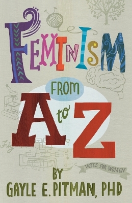 Feminism From A to Z - Gayle E. Pitman