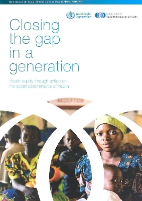 Closing the Gap in a Generation: Health Equity Through Action on the Social Determinants of Health -  World Health Organization