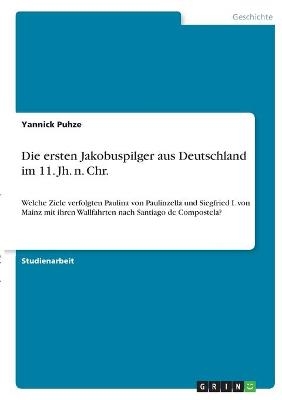 Die ersten Jakobuspilger aus Deutschland im 11. Jh. n. Chr - Yannick Puhze