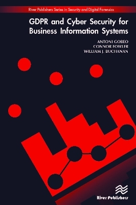 GDPR and Cyber Security for Business Information Systems - Antoni Gobeo, Connor Fowler, William J. Buchanan