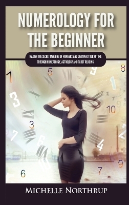 Numerology For The Beginner - Michelle Northrup