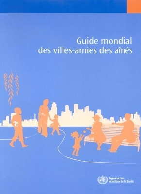 Guide Mondial Des Villes-Amies Des Aînés -  World Health Organization