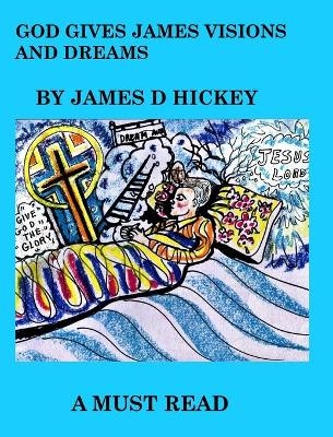 God Gives James Visions And Dreams - James Darryl Hickey