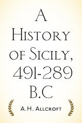 A History of Sicily, 491-289 B.C - A.H. Allcroft