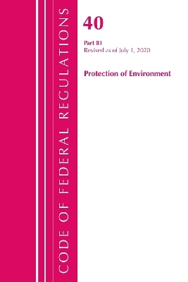 Code of Federal Regulations, Title 40: Part 81 (Protection of Environment) -  Office of The Federal Register (U.S.)