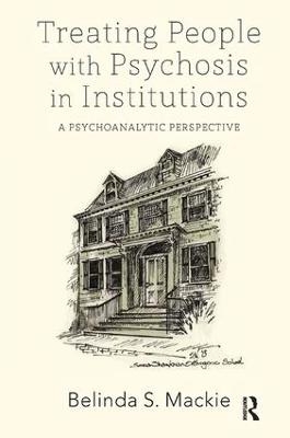 Treating People with Psychosis in Institutions - Belinda S. Mackie