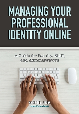 Managing Your Professional Identity Online - Kathryn E. Linder