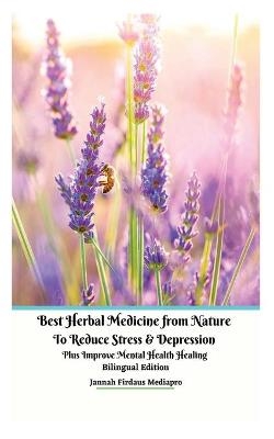 Best Herbal Medicine from Nature to Reduce Stress and Depression plus Improve Mental Health Healing Bilingual Edition - Jannah Firdaus Mediapro