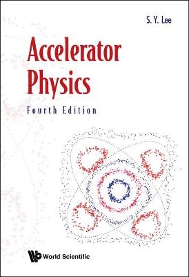 Accelerator Physics (Fourth Edition) - Shyh-Yuan Lee