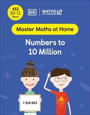 Maths — No Problem! Numbers to 10 Million, Ages 10-11 (Key Stage 2) - Maths — No Problem!