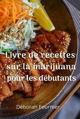 Livre de recettes sur la marijuana pour les débutants - Déborah Fournier