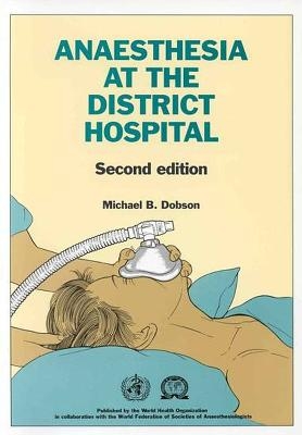 Anaesthesia at the District Hospital - Michael B. Dobson,  World Health Organization(WHO)