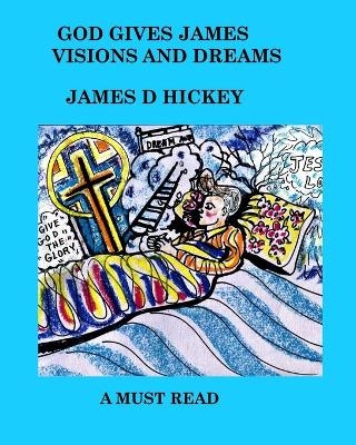 God Gives James Visions And Dreams - James Darryl Hickey