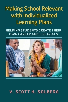 Making School Relevant with Individualized Learning Plans - V. Scott H. Solberg