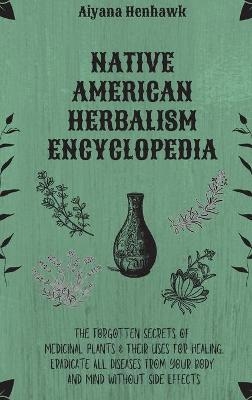 Native American Herbalism Encyclopedia -  Aiyana Henhawk