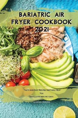 Bariatric Air Fryer Cookbook 2021 - Serena Dennis