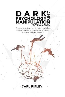 Dark Psychology And Manipulation For Beginners - Carl Ripley