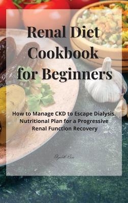 Renal Diet Cookbook for Beginners - Elizabeth Ross