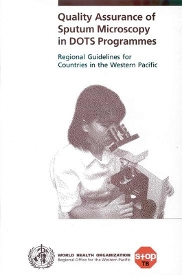 Quality assurance of sputum microscopy in DOTS programme - David Dawson,  World Health Organization: Western Pacific Regional Office. Stop Tuberculosis (TB) Unit, Sang Jae Kim