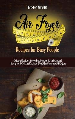 Air Fryer Recipes for Busy People - Tasha Mann