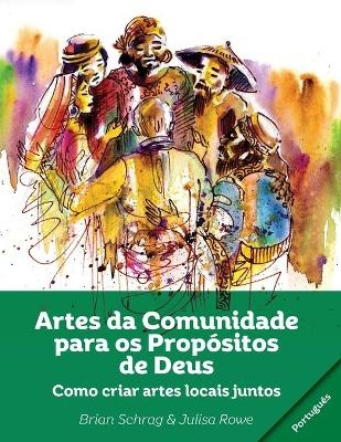 Artes Da Comunidade Para OS Propósitos de Deus: - Brian Schrag, Julisa Rowe