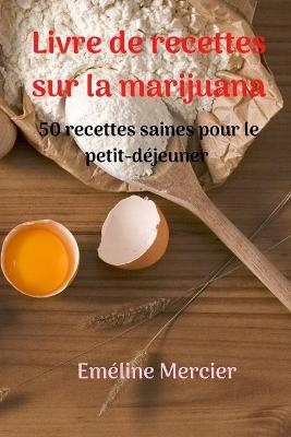 Livre de recettes sur la marijuana - Eméline Mercier