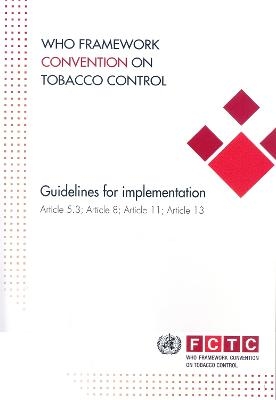 WHO Framework Convention on Tobacco Control: Guidelines for Implementation of Article 5.3, Articles 8 to 14 -  World Health Organization