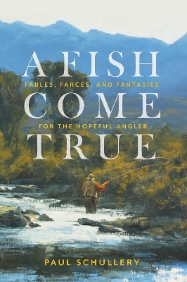 A Fish Come True - Paul Schullery