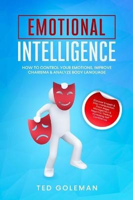 Emotional Intelligence, How To Control Your Emotions, Improve Charisma & Analyze Body Language - Ted Goleman