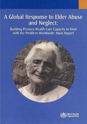 A Global Response to Elder Abuse and Neglect -  World Health Organization