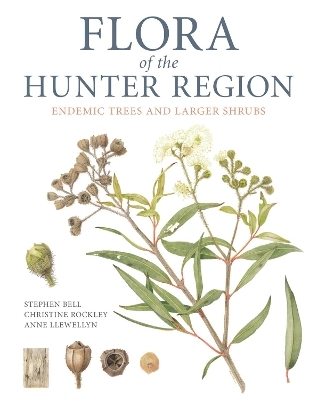 Flora of the Hunter Region - Stephen Bell, Christine Rockley, Anne Llewellyn