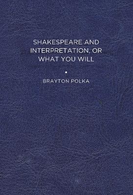 Shakespeare and Interpretation, or What You Will - Brayton Polka