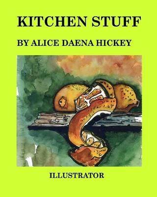 Kitchen Stuff - Alice Daena Hickey