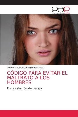 Código Para Evitar El Maltrato a Los Hombres - David Francisco Camargo Hernández